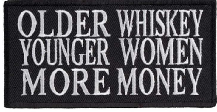 Older Whiskey Younger Women More Money patch